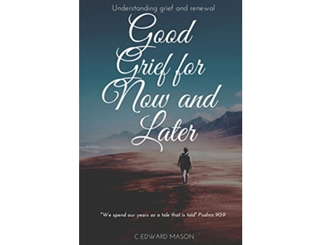 Livro Good Grief for Now and Later Understanding grief and renewal de C Edward Mason (Inglês)
