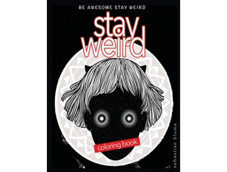 Livro Stay Weird Coloring Book: Be Awesome Stay Weird (4) (Stay Weird Coloring Books) sebastian blume (Inglês)