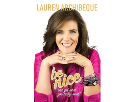 Livro Be Nice And Get What You Really Want! De Lauren Archibeque (inglês)