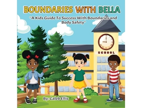 Livro Boundaries With Bella A Kids Guide to Success With Boundaries and Body Safety de Caleb Ellis (Inglês)