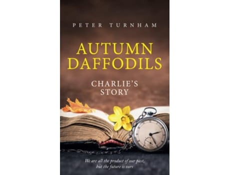 Livro Autumn Daffodils Charlies Story Heart warming thought provoking story A look back on life and relationships de Peter Turnham (Inglês)
