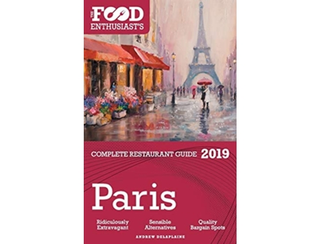 Livro Paris - 2019 - The Food Enthusiasts Complete Restaurant Guide De Andrew Delaplaine (inglês)