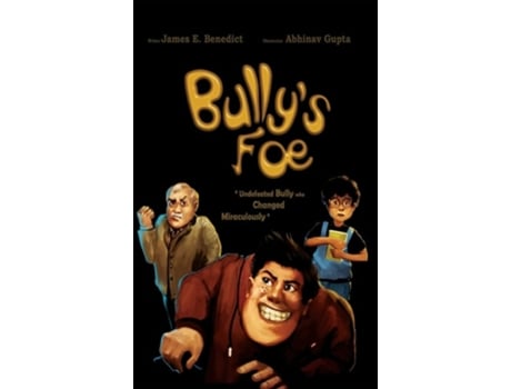 Livro Bullys Foe Undefeated Bully Who Changed Miraculously De James E Benedict (inglês - Capa Dura)