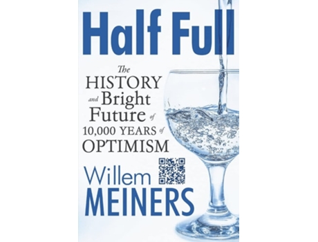 Livro Half Full The History And Bright Future Of 10,000 Years Of Optimism De Willem Meiners (inglês)