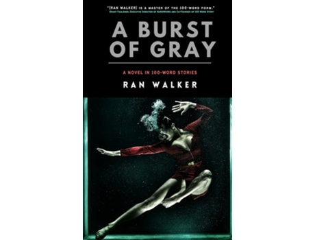 Livro A Burst Of Gray A Novel In 100-word Stories De Ran Walker (inglês)