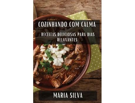 Livro Cozinhando com Calma Receitas Deliciosas para Dias Relaxantes de Maria Silva (Inglês)