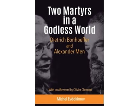 Livro Two Martyrs In A Godless World Dietrich Bonhoeffer And Alexander Men De Michel Evdokimov E Olivier Clement (inglês)