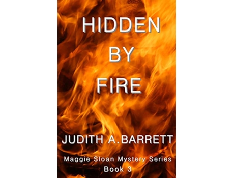 Livro HIDDEN BY FIRE MAGGIE SLOAN THRILLER SERIES de Judith A Barrett (Inglês)