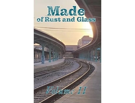 Livro Made Of Rust And Glass, Volume Ii De Curtis A Deeter (inglês)