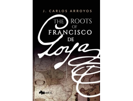 Livro Roots of Francisco De Goya de J Carlos Arroyos (Inglês)