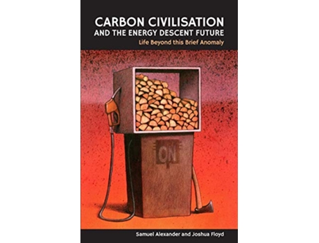 Livro Carbon Civilisation and the Energy Descent Future Life Beyond this Brief Anomaly de Samuel Alexander Joshua Floyd (Inglês)