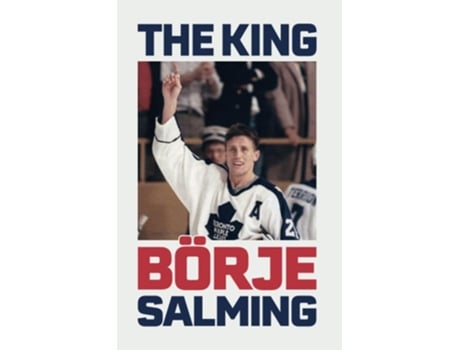 Livro The King The story of Börje Salming de Börje Salming e Ola Liljedahl (Inglês)