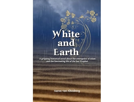 Livro White and Earth A biography of the Prophet Muhammad de Aaron Van Altenberg (Inglês)