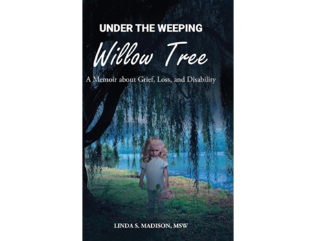 Livro Under the Weeping Willow Tree A Memoir about Grief, Loss, and Disability de Madison, Msw et al. (Inglês)