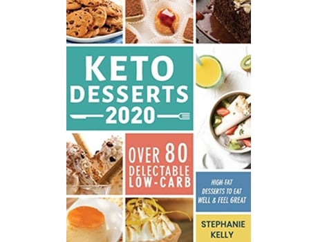 Livro Keto Desserts 2020 Over 80 Delectable LowCarb HighFat Desserts to Eat Well Feel Great de Stephanie Kelly (Inglês - Capa Dura)