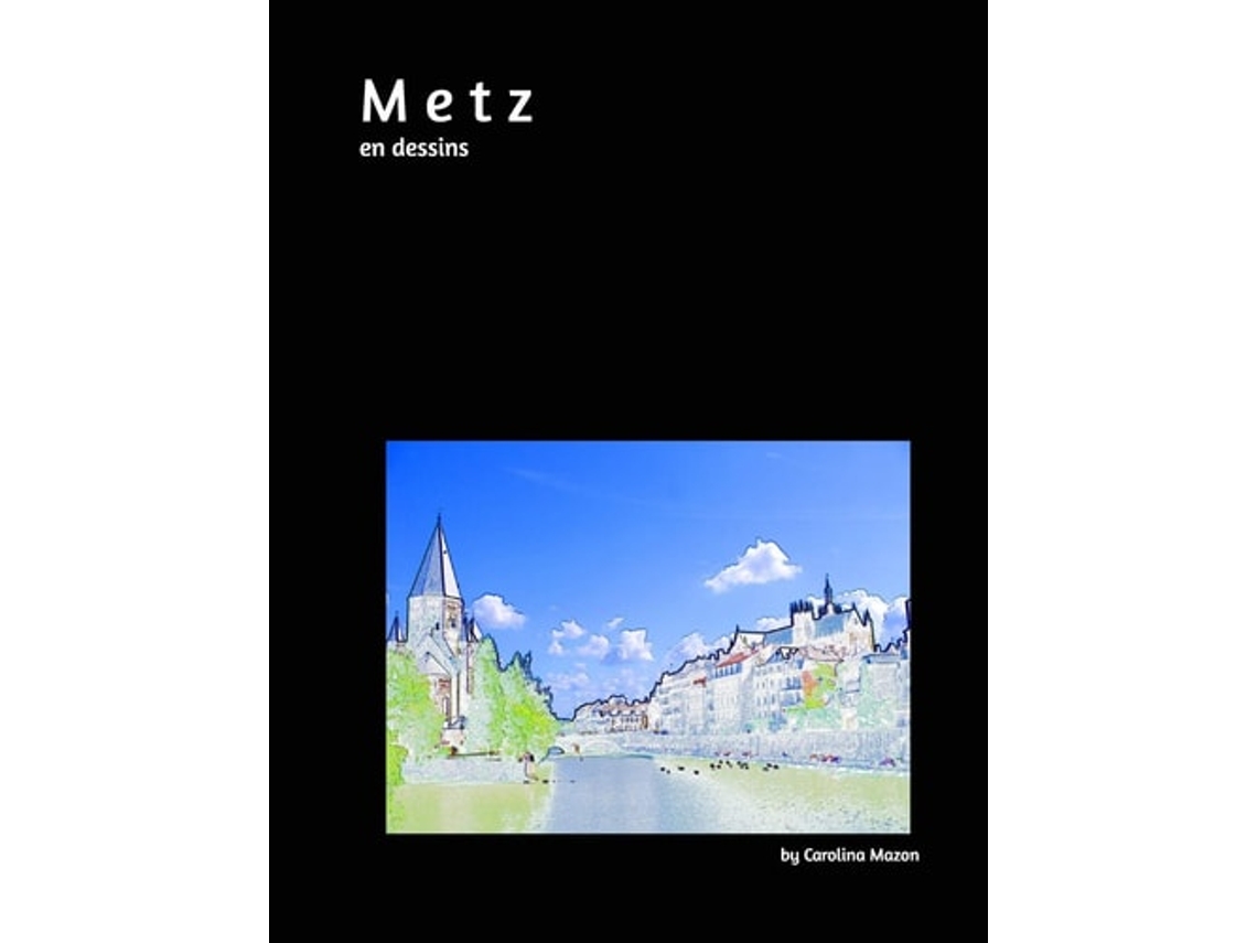 Livro Metz En Dessins 20x25 De Carolina Mazon (inglês - Capa Dura)