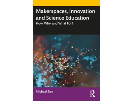 Livro makerspaces, innovation and science education de tan, michael (university of new south wales, australia) (inglês)