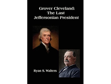 Livro Grover Cleveland The Last Jeffersonian President de Ryan S Walters (Inglês)