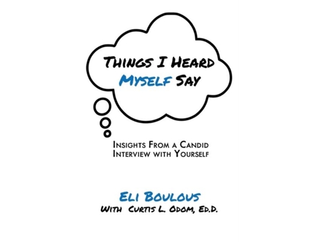 Livro Things I Heard Myself Say Insights From A Candid Interview With Yourself De Eli Boulous (inglês)