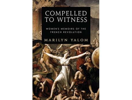 Livro Compelled To Witness Womens Memoirs of the French Revolution de Marilyn Yalom (Inglês)
