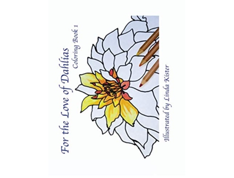 Livro For the Love of Dahlias Coloring Book 1 de Linda C Kister (Inglês)