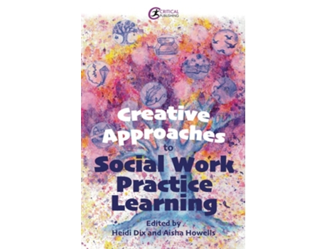 Livro Creative Approaches to Social Work Practice Learning de Heidi Dix e Aisha Howells (Inglês)