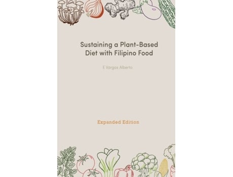 Livro Sustaining A Plant-Based Diet With Filipino Food: Expanded Edition E Vargas Alberto (Inglês)