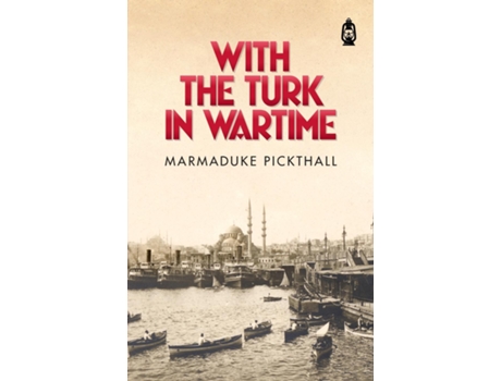 Livro With The Turk In Wartime De Marmaduke Pickthall (inglês)