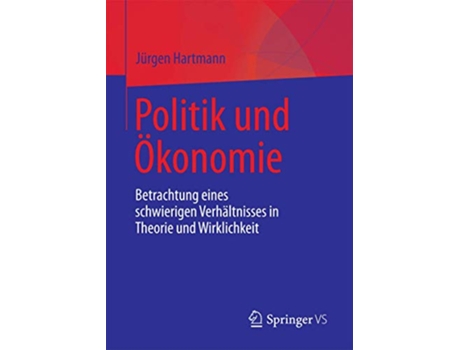 Livro Politik und Ökonomie Betrachtung eines schwierigen Verhältnisses in Theorie und Wirklichkeit German Edition de Jürgen Hartmann (Alemão)