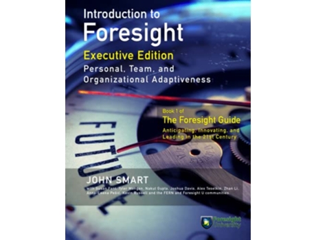 Livro Introduction to Foresight Executive Edition Personal Team and Organizational Adaptiveness The Foresight Guide de John Smart (Inglês)