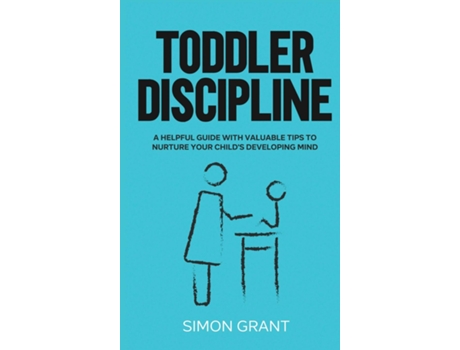 Livro Toddler Discipline A Helpful Guide With Valuable Tips To Nurture Your Childs Developing Mind De Simon Grant (inglês)