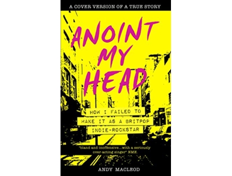 Livro Anoint My Head How I Failed to Make it as a Britpop IndieRockstar de Andy Macleod (Inglês)