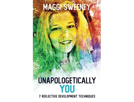 Livro Unapologetically YOU 7 Reflective Development Techniques de Maggi Sweeney (Inglês)