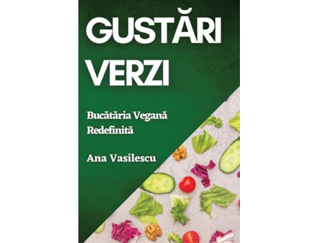 Livro Gustari Verzi Bucataria Vegana Redefinita de Ana Vasilescu (Inglês)