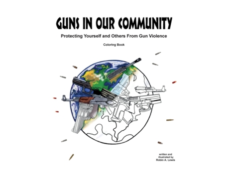 Livro Guns In Our Community Protecting Yourself And Others From Gun Violence Coloring Book De Lewis, Robin Et Al. (inglês)