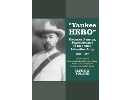 Livro Yankee Hero Frederick Funston Expedicionario in the Cuban Liberation Army 18961897 de Clyde W Toland (Inglês)