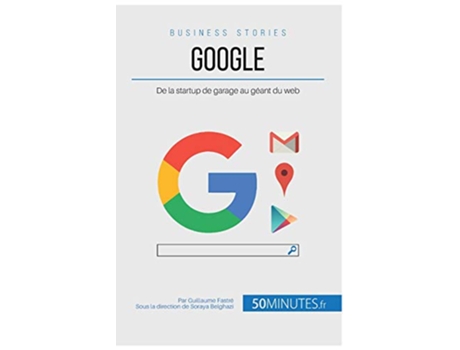 Livro Google De la startup de garage au géant du web French Edition de Guillaume Fastré 50Minutes (Francês)