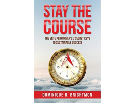 Livro Stay The Course The Elite Performers 7 Secret Keys to Sustainable Success de Dominique Brightmon (Inglês)