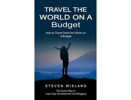 Livro Travel The World On A Budget How To Travel Hack The World On A Budget De Steven Wieland (inglês)