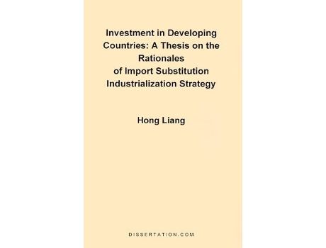 Livro Investment in Developing Countries: A Thesis on the Rationales of Import Substitution Industrialization Strategy de Hong Liang ( Inglês )