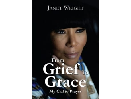 Livro From Grief To Grace My Call To Prayer De Janet Wright (inglês)