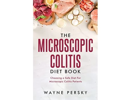 Livro The Microscopic Colitis Diet Book Choosing a Safe Diet for Microscopic Colitis Patients de Wayne Persky (Inglês)