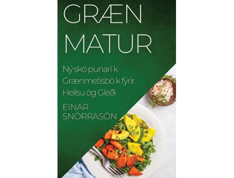 Livro Græn Matur Nýsköpunarík Grænmetisbók fyrir Heilsu og Gleði de Einar Snorrason (Inglês)