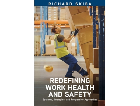 Livro Redefining Work Health and Safety Systems, Strategies, and Progressive Approaches de Richard Skiba (Inglês)