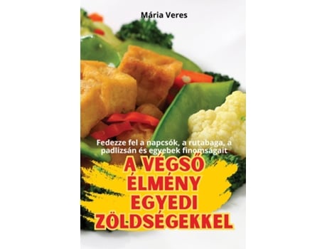 Livro A VÉGSO ÉLMÉNY EGYEDI ZÖLDSÉGEKKEL de Mária Veres (Inglês)
