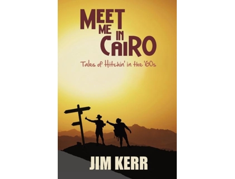 Livro Meet Me In Cairo Tales Of Hitchin In The 60s De Jim Kerr (inglês)
