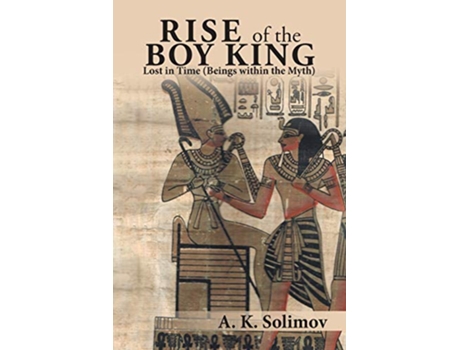 Livro Rise of the Boy King Lost in Time Beings within the Myth de A K Solimov (Inglês)