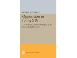 Livro Opposition To Louis Xiv De Lionel Rothkrug (inglês)