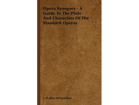 Livro Opera Synopses A Guide To The Plots And Characters Of The Standard Operas de J Walker McSpadden (Inglês)