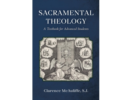 Livro Sacramental Theology A Textbook for Advanced Students de Clarence McAuliffe (Inglês)